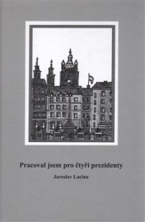 Lacina, Jaroslav - Pracoval jsem pro čtyři prezidenty