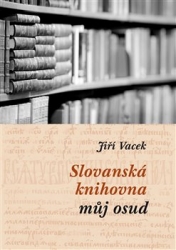 Vacek , Jiří - Slovanská knihovna - můj osud