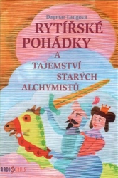 Langová, Dagmar - Rytířské pohádky a tajemství starých alchymistů