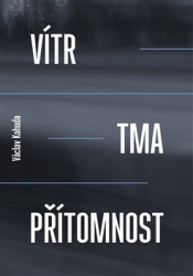 Kahuda, Václav - Vítr, tma, přítomnost