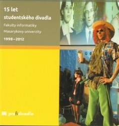 Prokeš, Josef - 15 let studentského divadla Fakulty informatiky Masarykovy univerzity 1998-2012