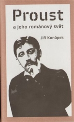 Konůpek, Jiří - Proust a jeho románový svět