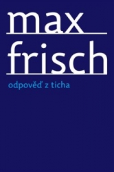 Frisch, Max - Odpověď z ticha