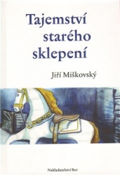 Miškovský, Jiří - Tajemství starého sklepení