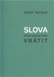 Tajchner, Tomáš - Slova, která nemám komu vrátit