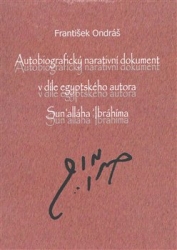 Ondráš, František - Autobiografický narativní dokument v díle egyptského autora Sun´alláha Íbrahíma