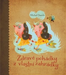 Dunda, Michal - Zdravé pohádky z vlastní zahrádky