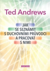 Andrews, Ted - Jak se seznámit s duchovními průvodci a pracovat s nimi