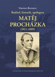 Řeháková, Veronika - Buditel, historik, apologeta Matěj Procházka (1811–1889)