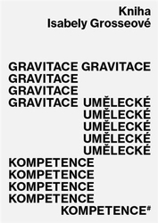 Grosseová, Isabela - Gravitace umělecké kompetence