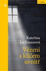 Lachmanová, Kateřina - Vězení s klíčem uvnitř