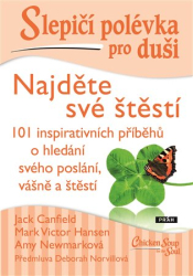 Canfield, Jack - Slepičí polévka pro duši - Najděte své štěstí