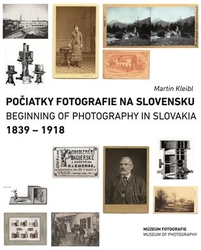 Kleibl, Martin - Počiatky fotografie na Slovensku: 1839 - 1918