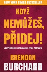 Burchard, Brendon - Když nemůžeš, přidej