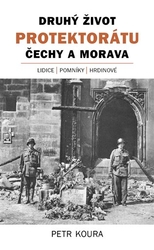 Koura, Petr - Druhý život Protektorátu Čechy a Morava