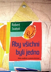 Svatoň, Robert - Aby všichni byli jedno