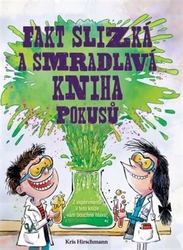 Hirschmann, Kris - Fakt slizká a smradlavá kniha pokusů