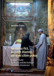 Franc, Jaroslav - Nemohu říct, že jsem šťastný, ale nyní cítím pokoj