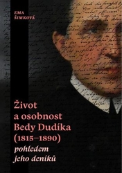 Šimková , Ema - Život a osobnost Bedy Dudíka (1815-1890) pohledem jeho deníků