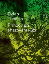 Thomas, Dylan - Příhody při shazování kůží