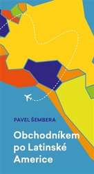 Šembera, Pavel - Obchodníkem po Latinské Americe