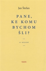 Štefan, Jan - Pane, ke komu bychom šli?