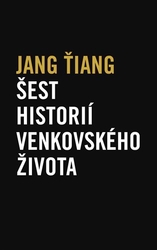 Jang Ťiang - Šest historií venkovského života