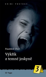 Uher, František - Výkřik z temné jeskyně