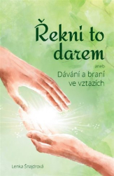 Šnajdrová, Lenka - Řekni to darem (aneb Dávání a braní ve vztazích)