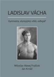 Fryščok, Miloslav Alexej - Ladislav Vácha- Gymnasta, olympijský vítěz, odbojář