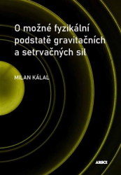 Kálal, Milan - O možné fyzikální podstatě gravitačních a setrvačných sil