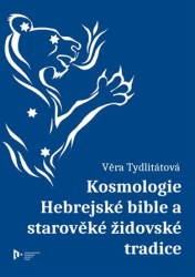 Tydlitátová, Věra - Kosmologie Hebrejské bible a starověké židovské tradice