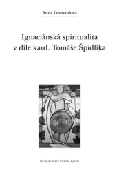 Lexmaulová, Anna - Ignaciánská spiritualita v díle kard. Tomáše Špidlíka