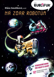 Smolíková, Klára - Bublifuk 5 - Na zdar robotům