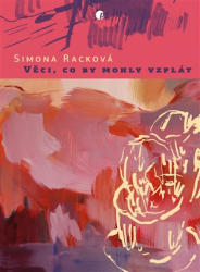 Racková, Simona - Věci, co by mohly vzplát