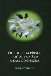 Weidner, Gisela - Odkud jsem přišel, proč žiji na Zemi a kam odcházím