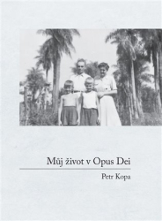 Kopa, Petr - Můj život v Opus Dei