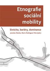 Šotola, Jaroslav - Etnografie sociální mobility. Etnicita, bariéry, dominance