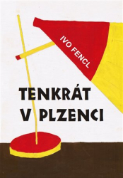 Fencl, Ivo - Tenkrát v Plzenci