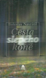 Navrátil, Boleslav - Cesta slepého koně