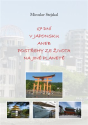 Stejskal, Miroslav - 17 dní v Japonsku aneb postřehy ze života na jiné planetě