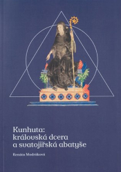 Modráková, Renáta - Kunhuta: královská dcera a svatojiřská abatyše