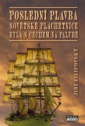 Filipovský, Jiří - Poslední plavba sovětské plachetnice byla s Čechem na palubě