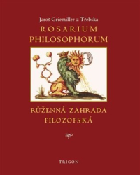 Griemiller z Třebska, Jaroš - Rosarium philosophorum / to jest Růženná zahrada filosofská