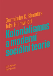 Bhambra, Gurminder K. - Kolonialismus a moderní sociální teorie