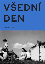 Bártl, Lukáš - Všední den v české fotografii 50. a 60. let