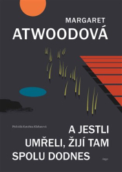 Atwoodová, Margaret - A jestli umřeli, žijí tam spolu dodnes