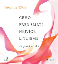 Ware, Bronnie - Čeho před smrtí nejvíce litujeme