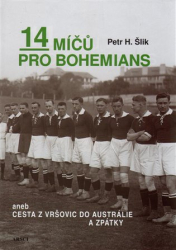 Šlik, Petr Hugo - 14 míčů pro Bohemians aneb cesta z Vršovic do Austrálie a zpět