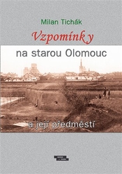 Tichák, Milan - Vzpomínky na starou Olomouc a její předměstí